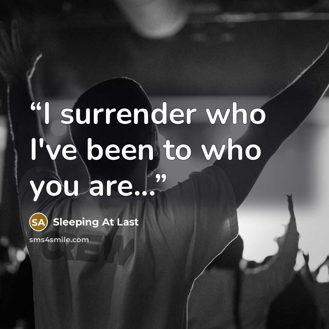 “I surrender who I've been to who you are...” quote by Sleeping At Last