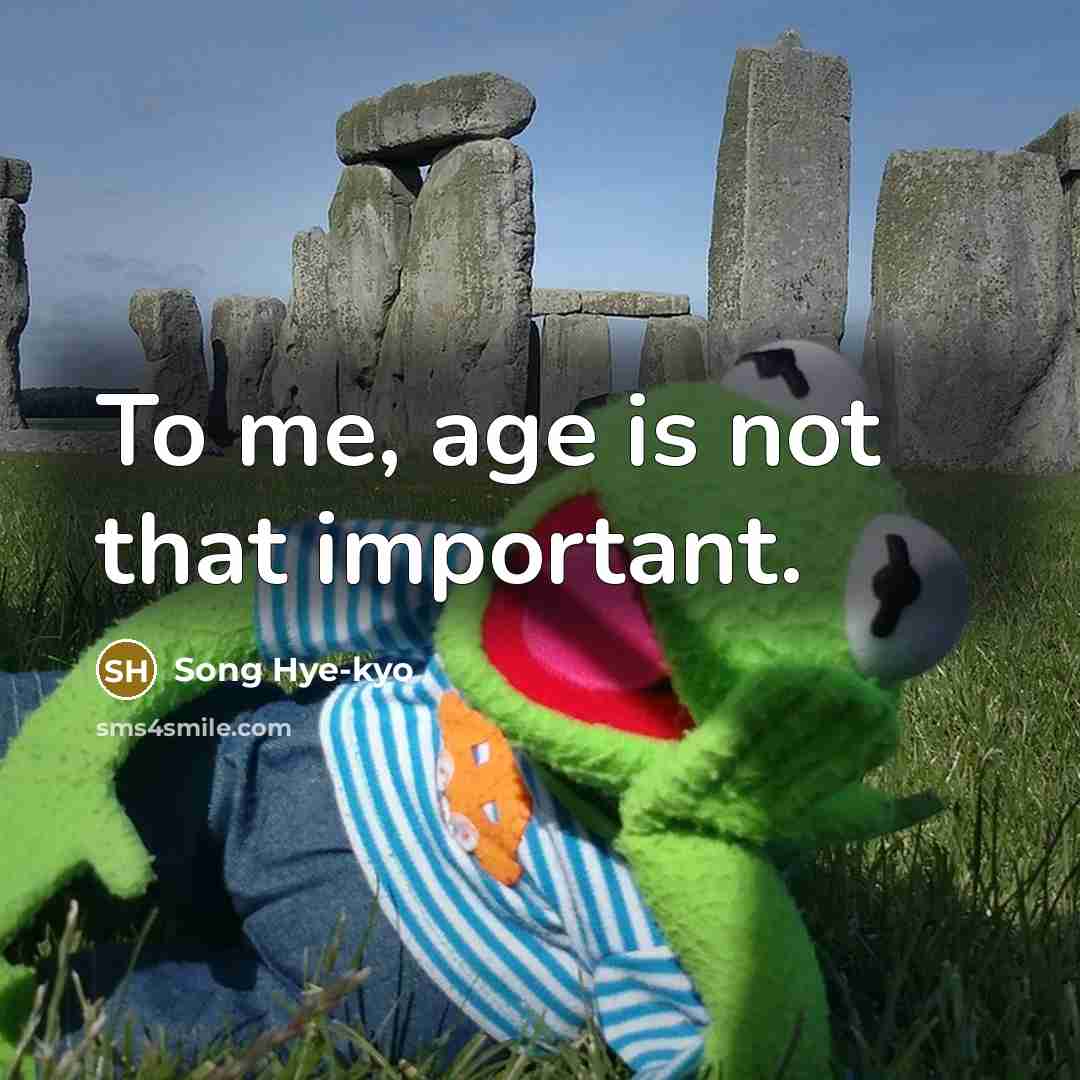 “To me, age is not that important.…” quote by Song Hye-kyo