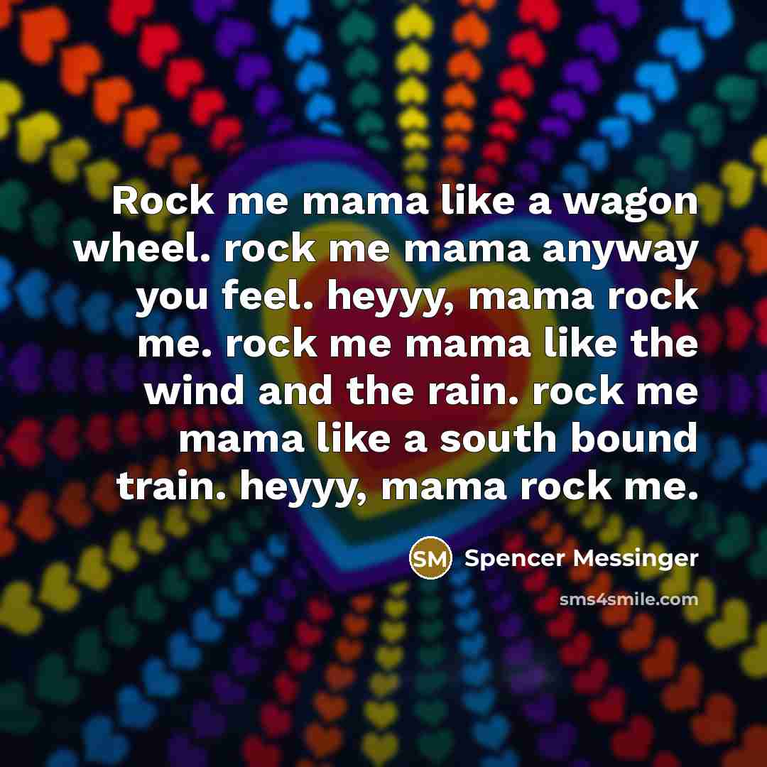 “Rock me mama like a wagon wheel. rock me mama…” quote by Spencer Messinger
