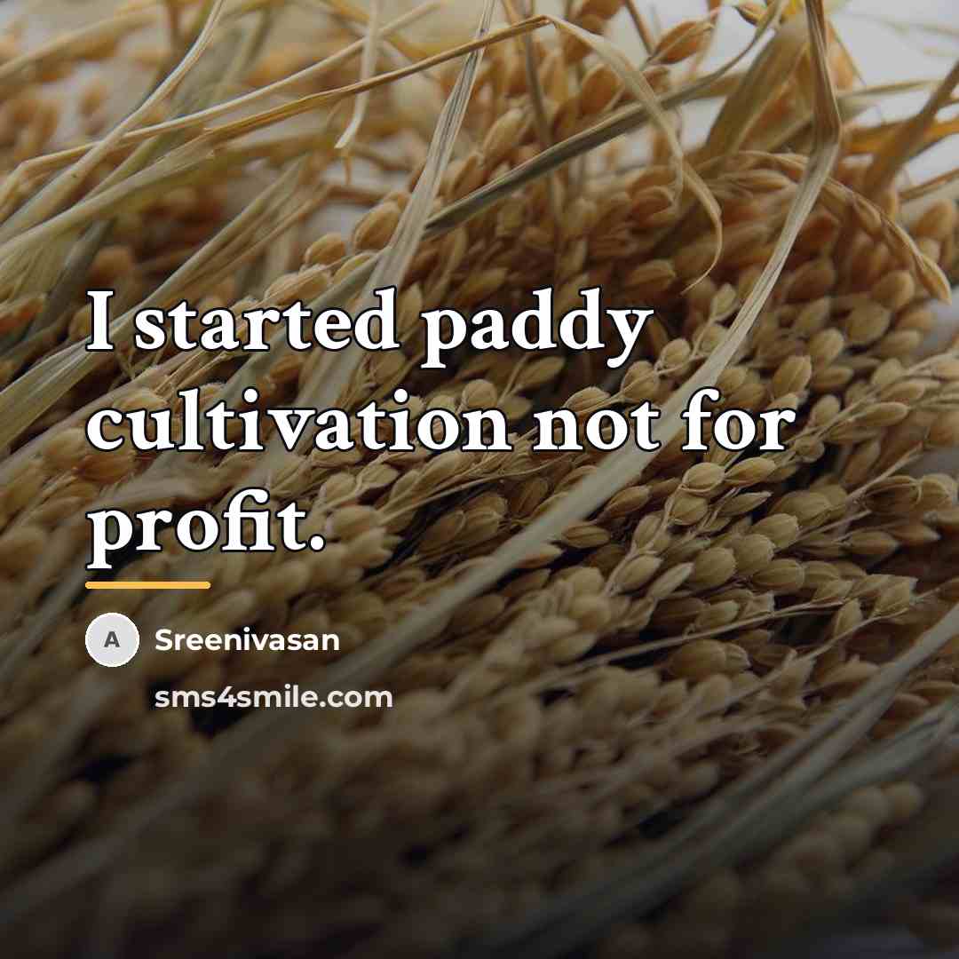 “I started paddy cultivation not for profit.…” quote by Sreenivasan