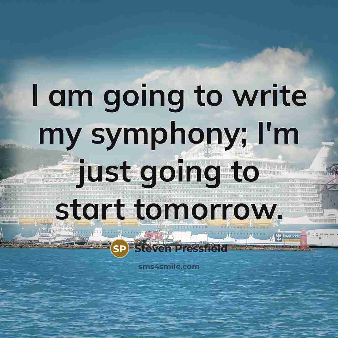 “I am going to write my symphony; I'm just going…” quote by Steven Pressfield