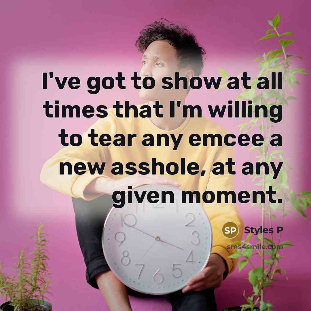 “I've got to show at all times that I'm willing…” quote by Styles P