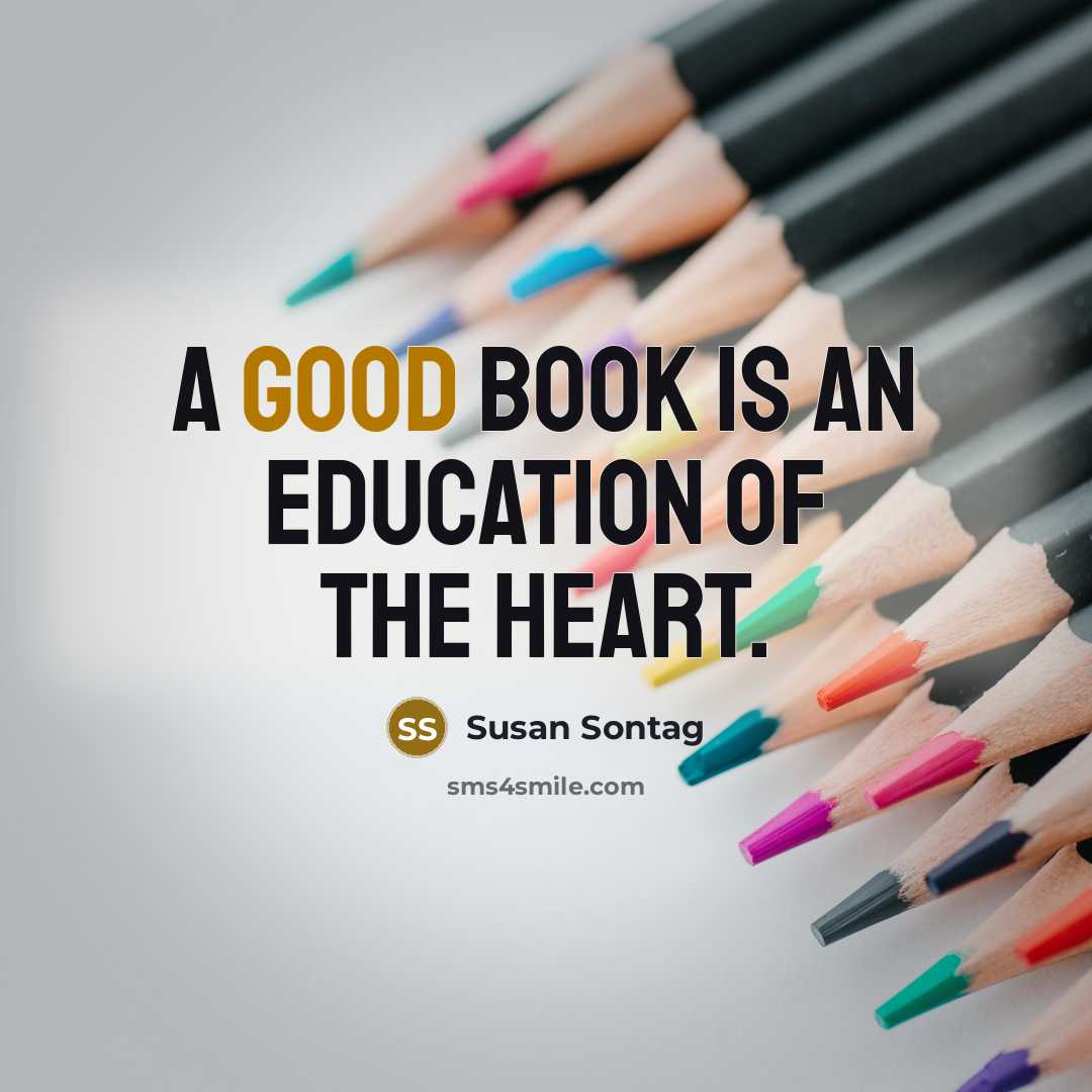 “A good book is an education of the heart.…” quote by Susan Sontag