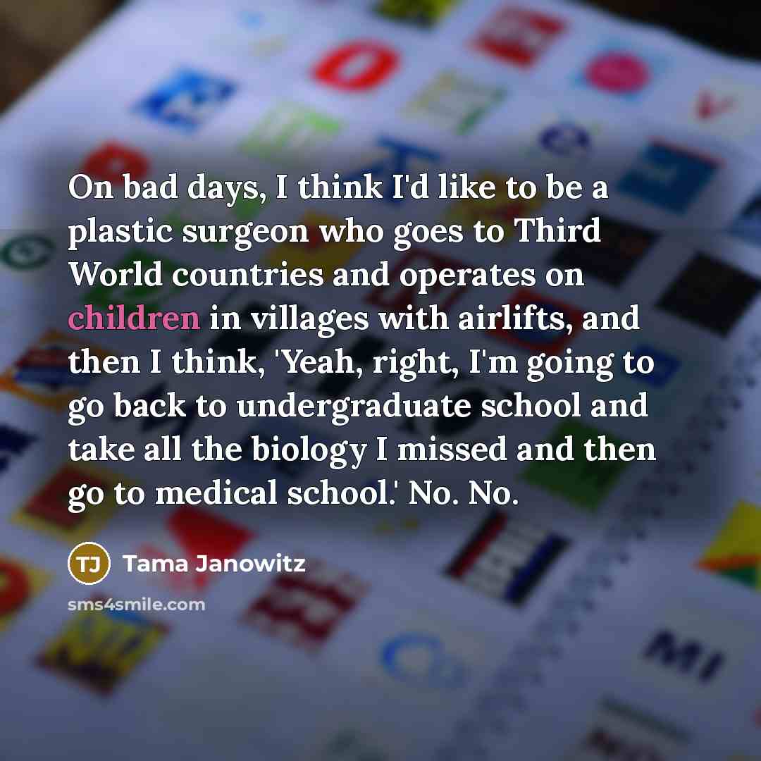 “On bad days, I think I'd like to be a…” quote by Tama Janowitz