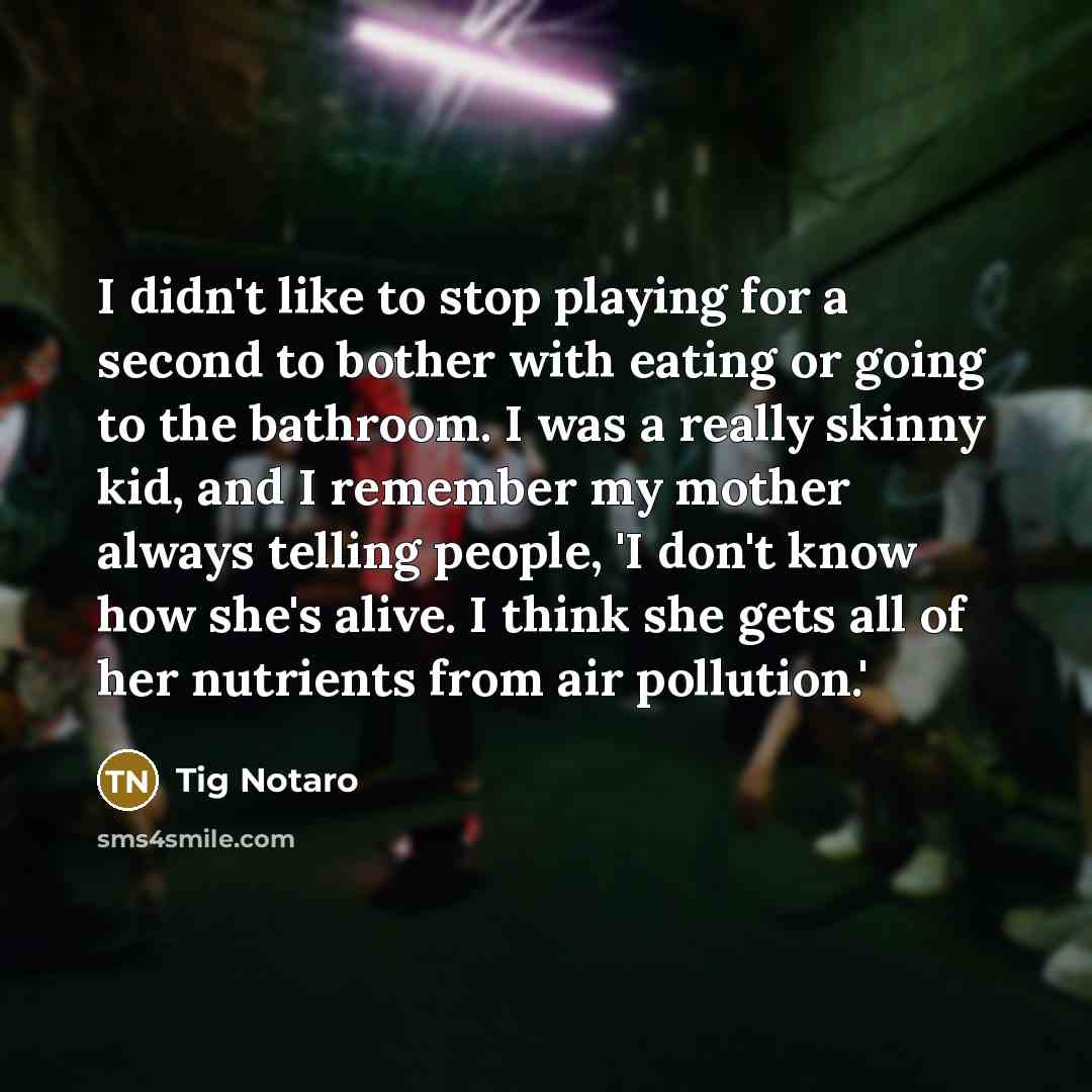 “I didn't like to stop playing for a second to…” quote by Tig Notaro