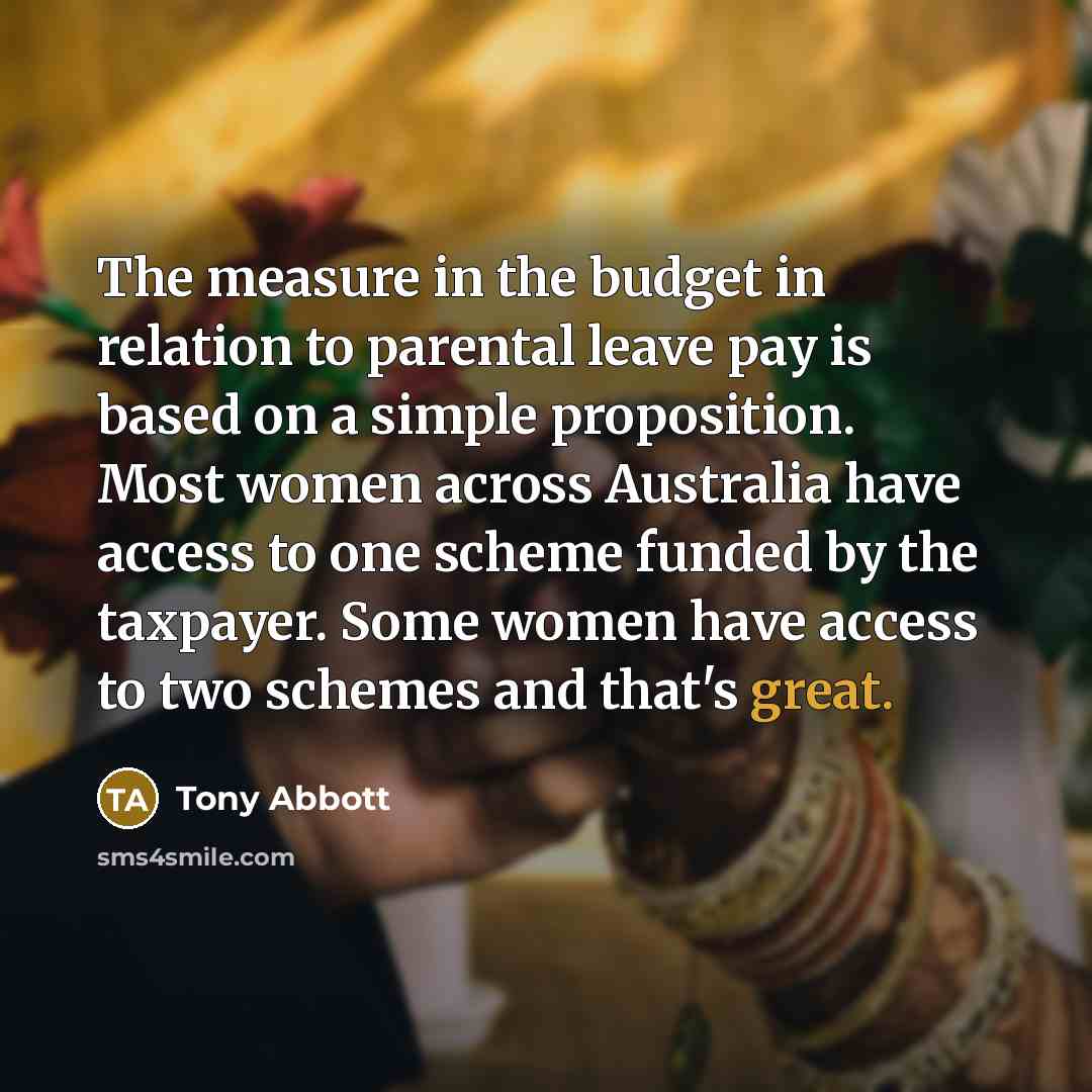 “The measure in the budget in relation to parental leave…” quote by Tony Abbott