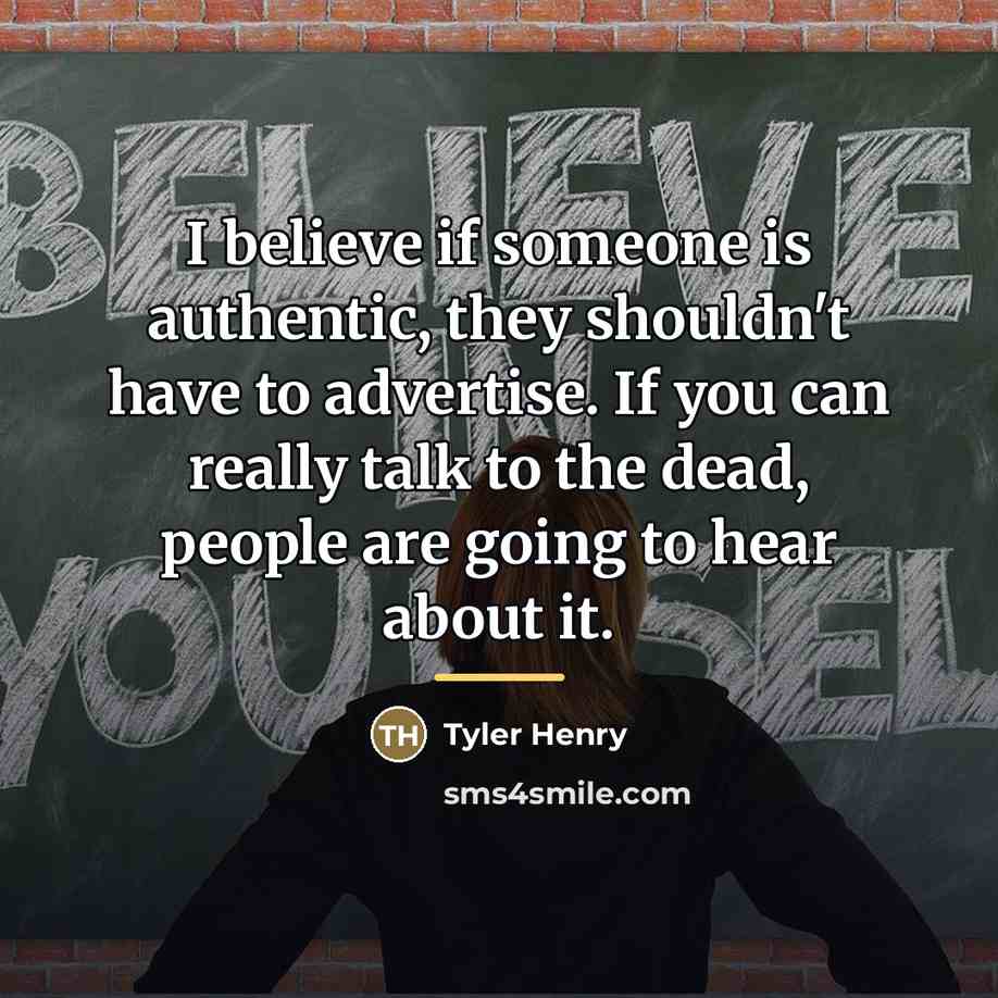 “I believe if someone is authentic, they shouldn't have to…” quote by Tyler Henry