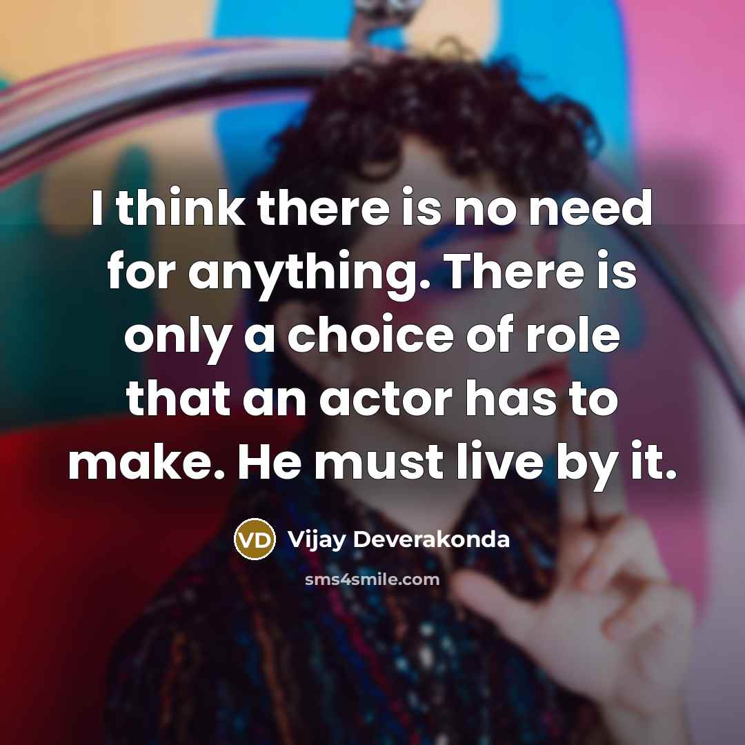 “I think there is no need for anything. There is…” quote by Vijay Deverakonda