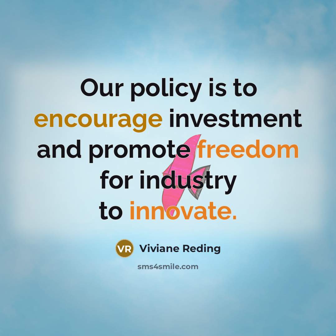 “Our policy is to encourage investment and promote freedom for…” quote by Viviane Reding