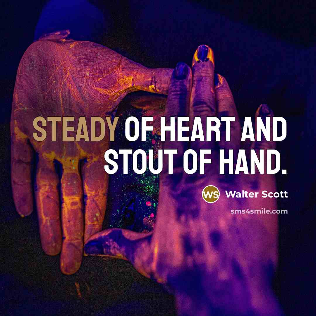 “Steady of heart and stout of hand.…” quote by Walter Scott