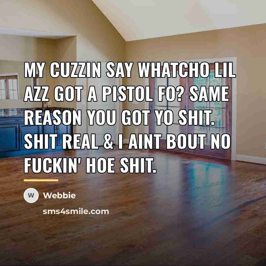“My cuzzin say Whatcho lil azz got a pistol fo?…” quote by Webbie