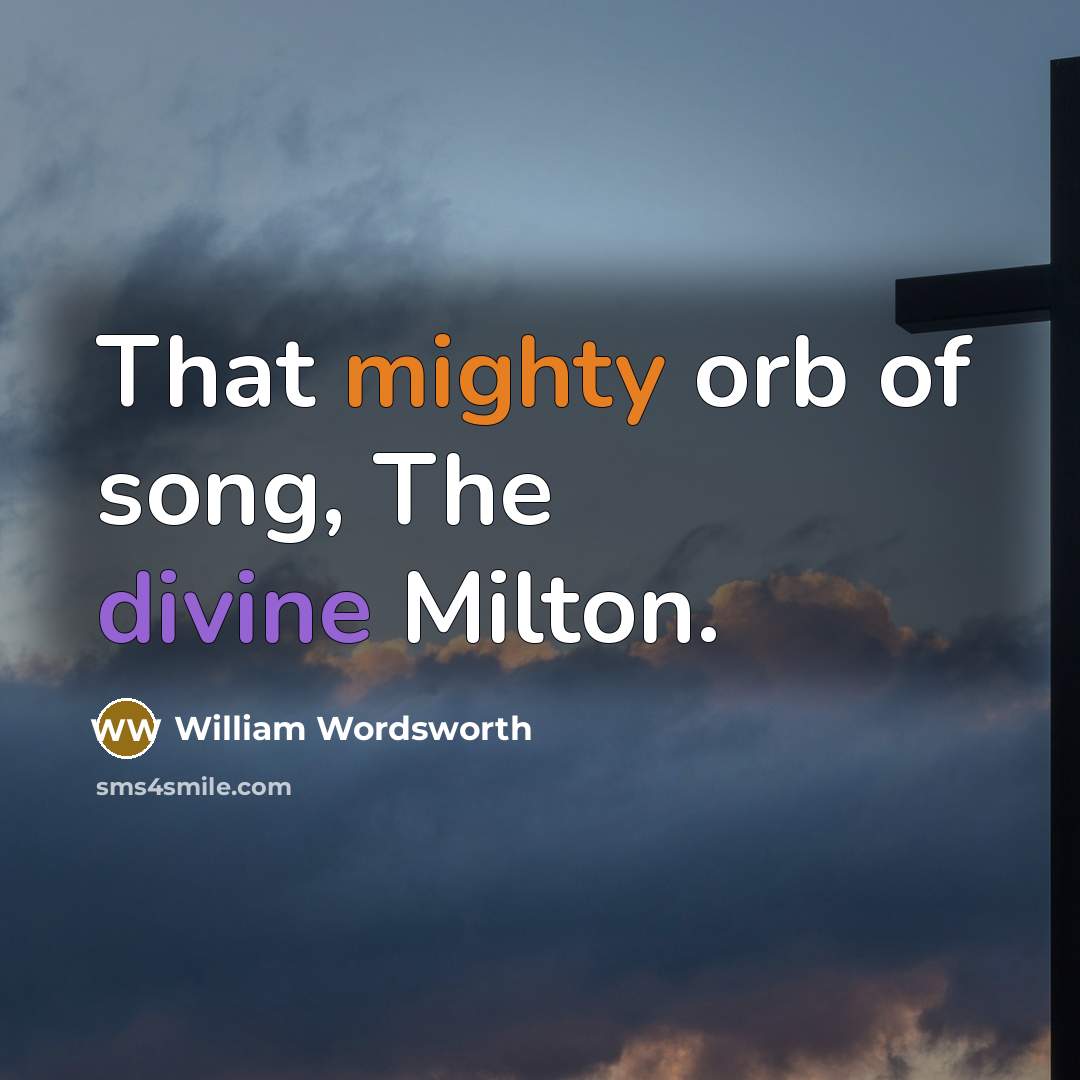 “That mighty orb of song, The divine Milton.…” quote by William Wordsworth