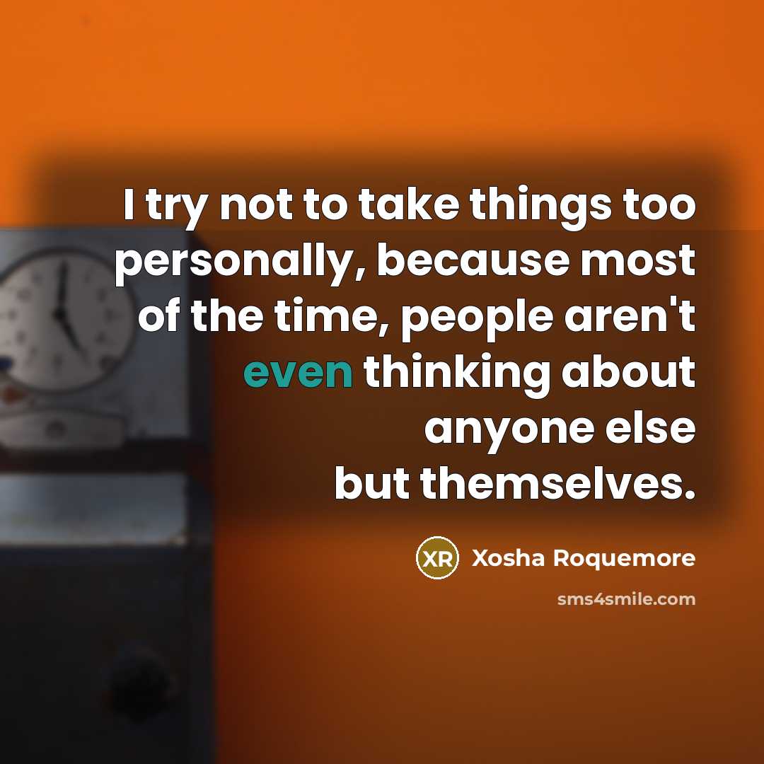 “I try not to take things too personally, because most…” quote by Xosha Roquemore
