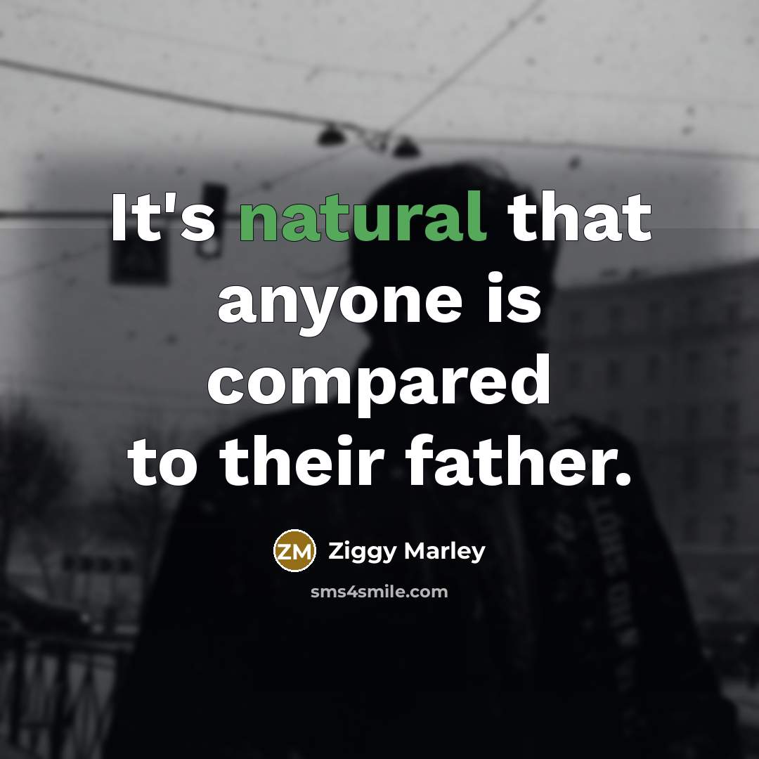 “It's natural that anyone is compared to their father.…” quote by Ziggy Marley