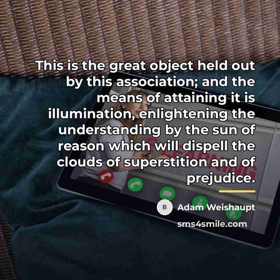 “This is the great object held out by this association;…” quote by Adam Weishaupt