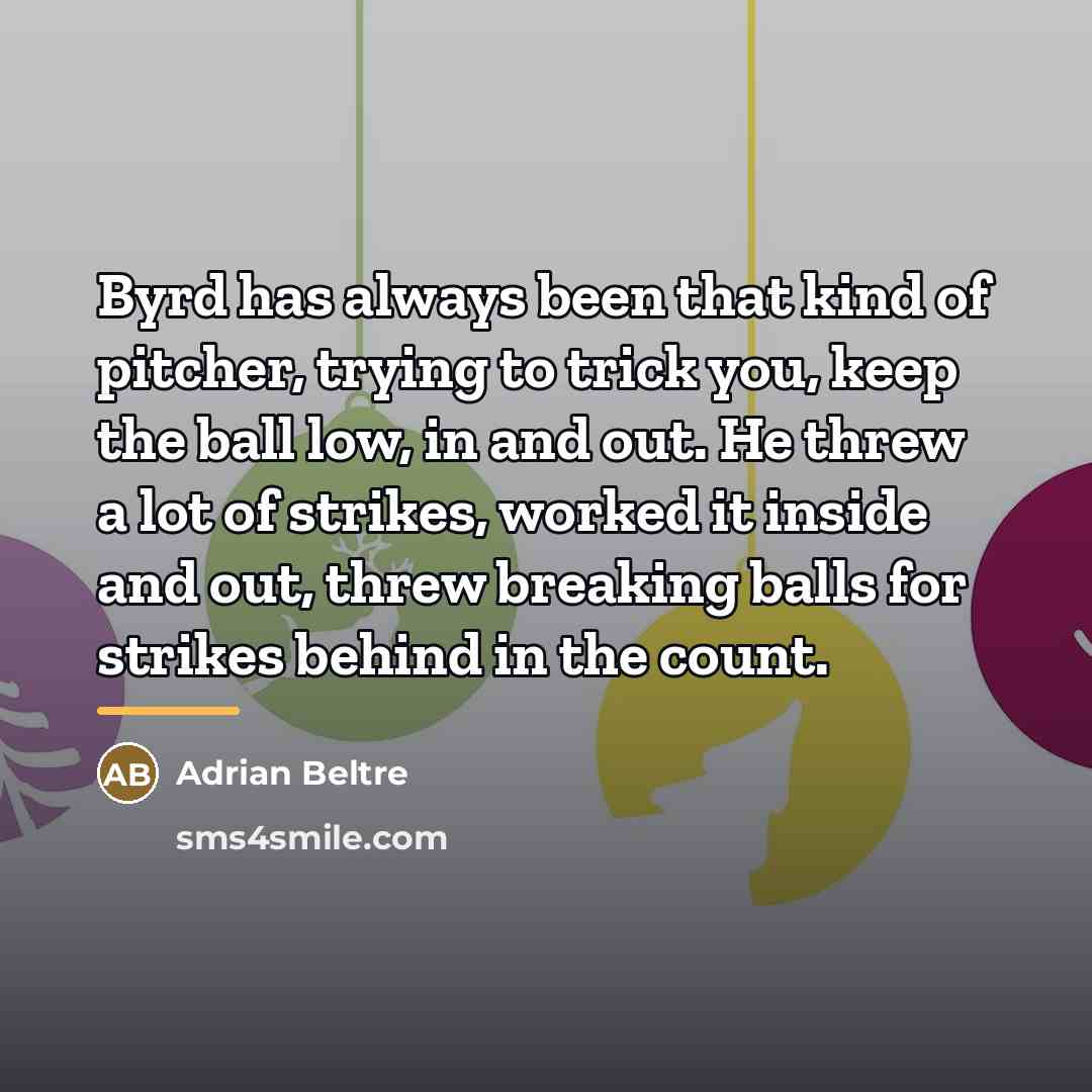 “Byrd has always been that kind of pitcher, trying to…” quote by Adrian Beltre
