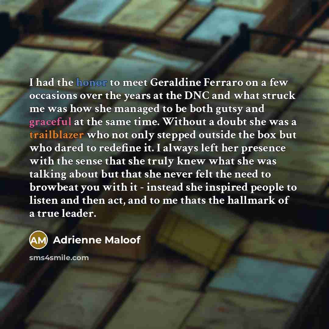 “I had the honor to meet Geraldine Ferraro on a…” quote by Adrienne Maloof