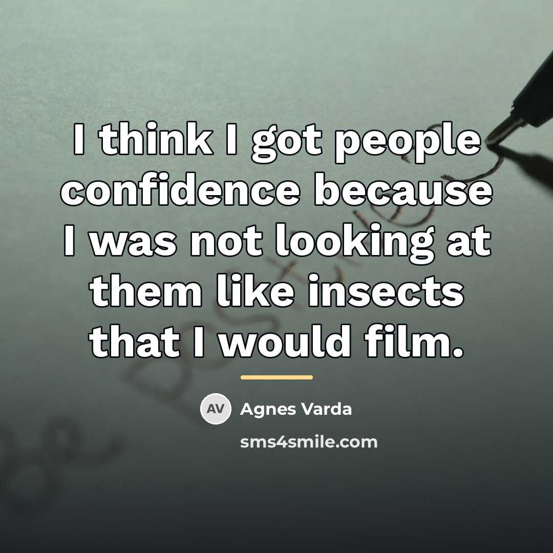 “I think I got people confidence because I was not…” quote by Agnes Varda