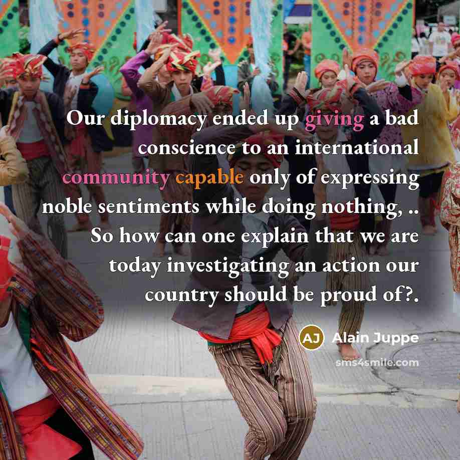 “Our diplomacy ended up giving a bad conscience to an…” quote by Alain Juppe