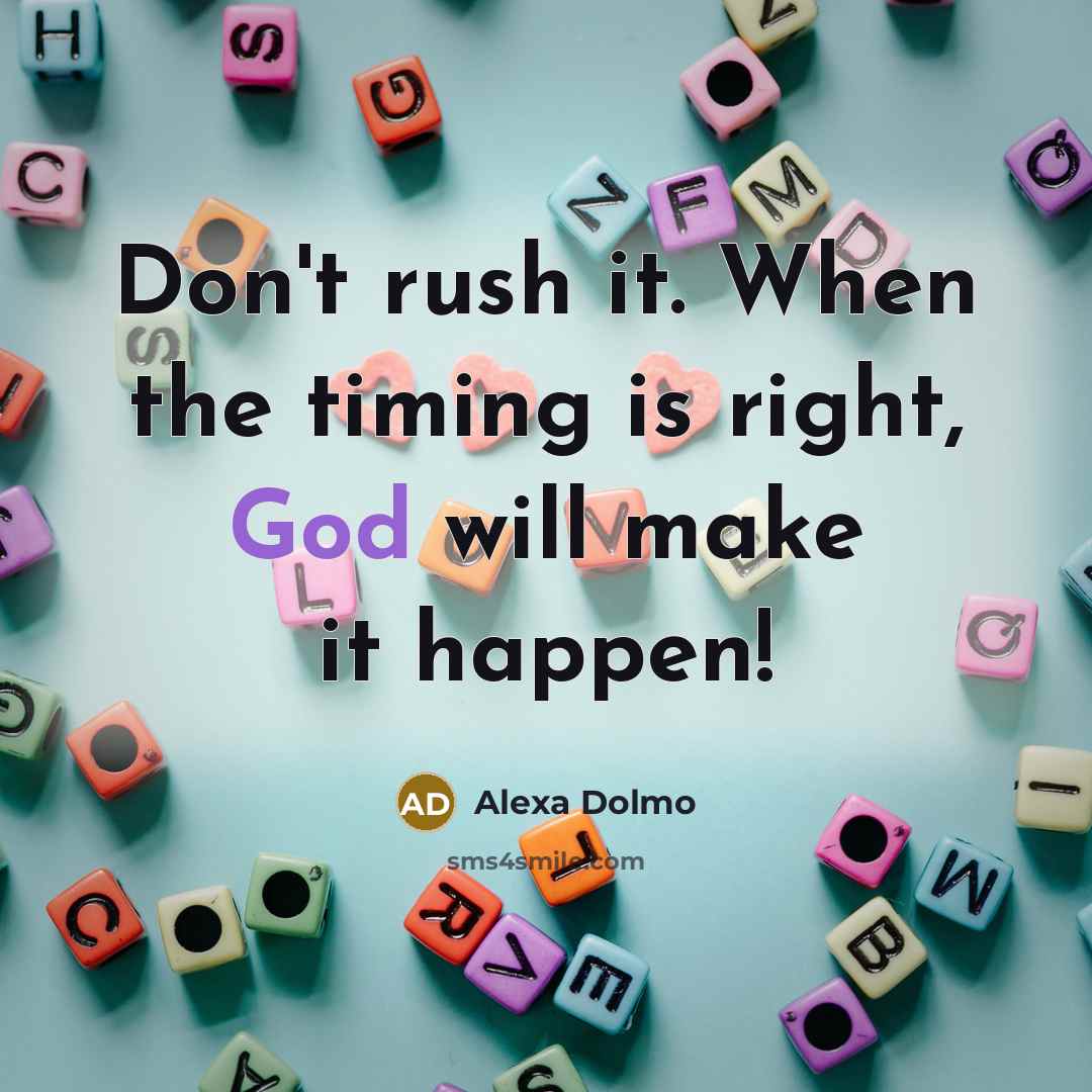 “Don't rush it. When the timing is right, God will…” quote by Alexa Dolmo