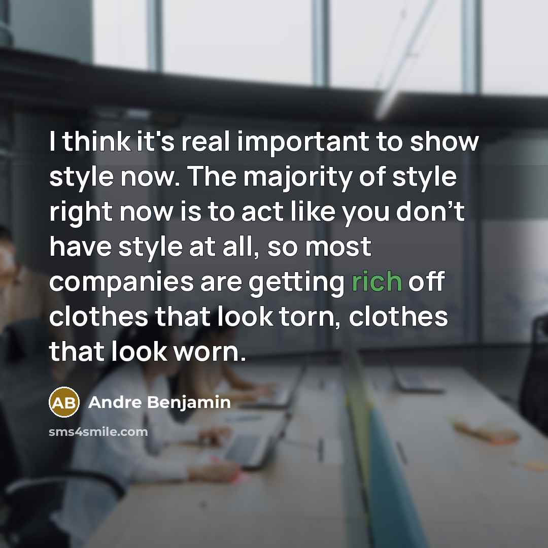 “I think it's real important to show style now. The…” quote by Andre Benjamin