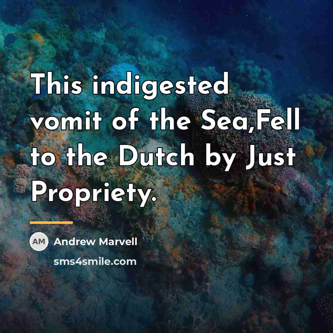 “This indigested vomit of the Sea,Fell to the Dutch by…” quote by Andrew Marvell