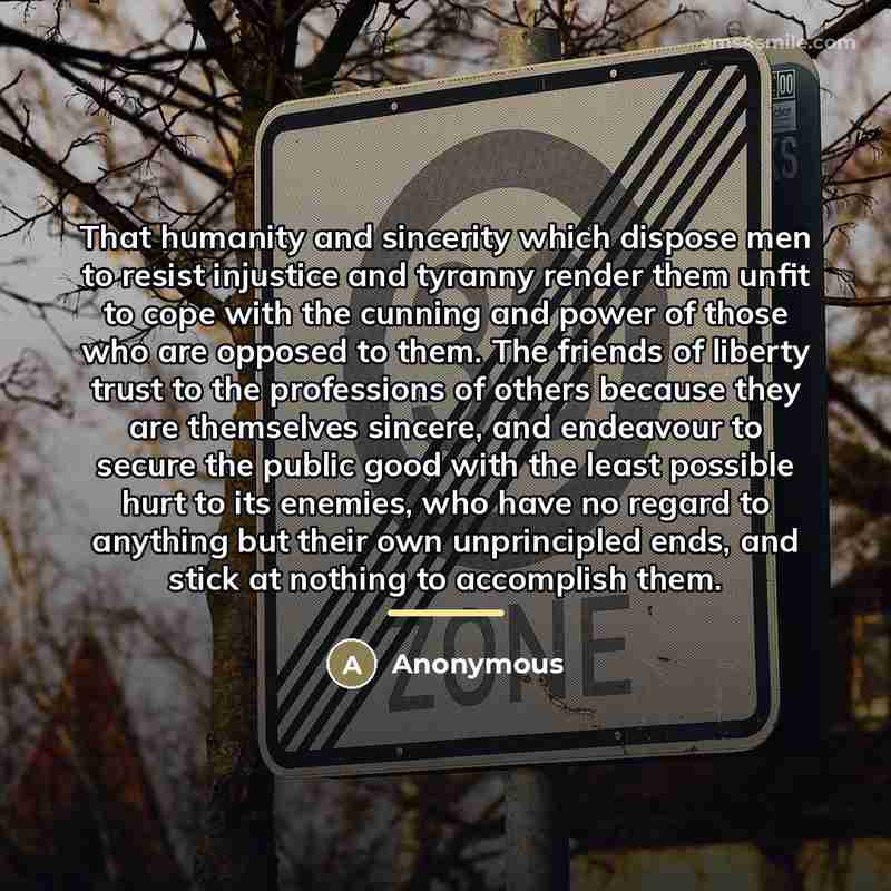 “That humanity and sincerity which dispose men to resist injustice…” quote by Anonymous