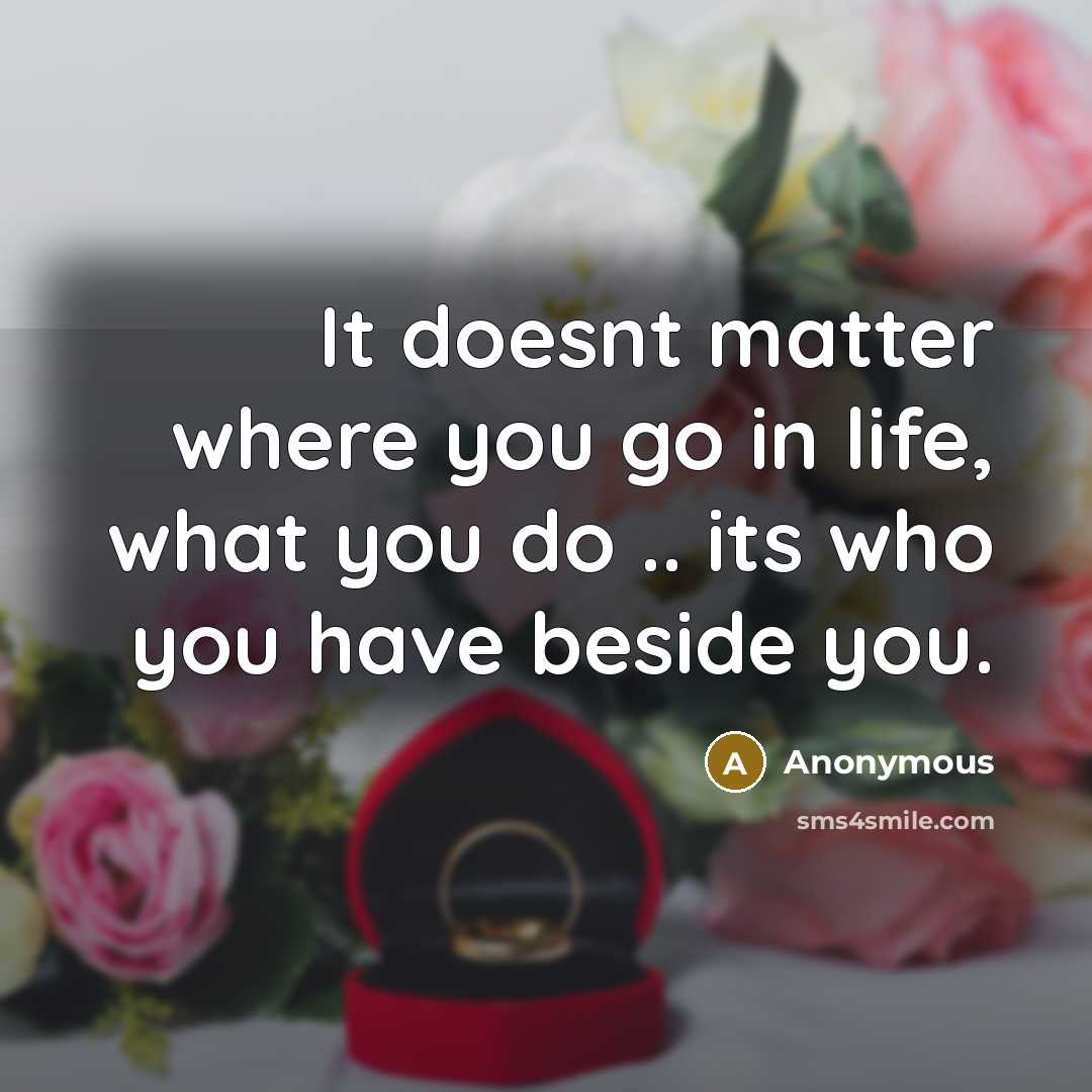 “It doesnt matter where you go in life, what you…” quote by Anonymous