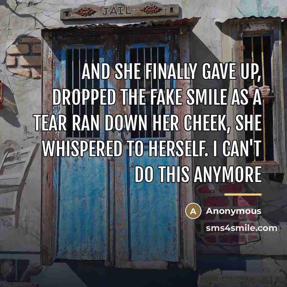 “And she finally gave up, dropped the fake smile as…” quote by Anonymous