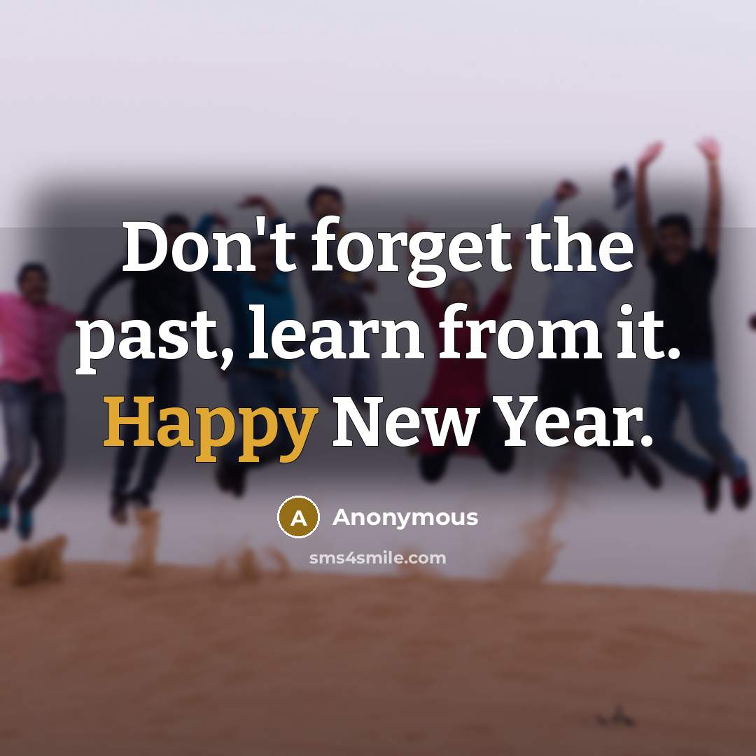 “Don't forget the past, learn from it. Happy New Year.” quote by Anonymous