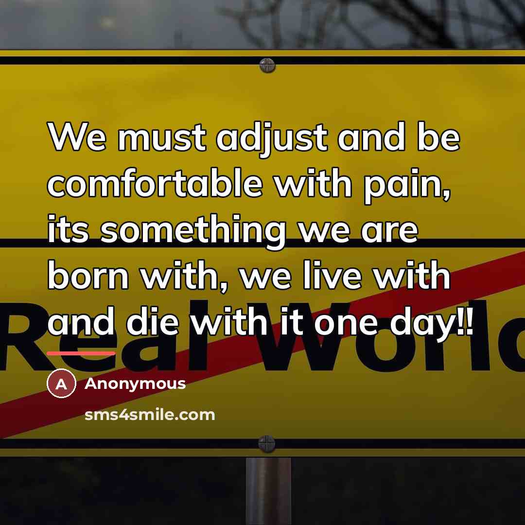“We must adjust and be comfortable with pain, its something…” quote by Anonymous