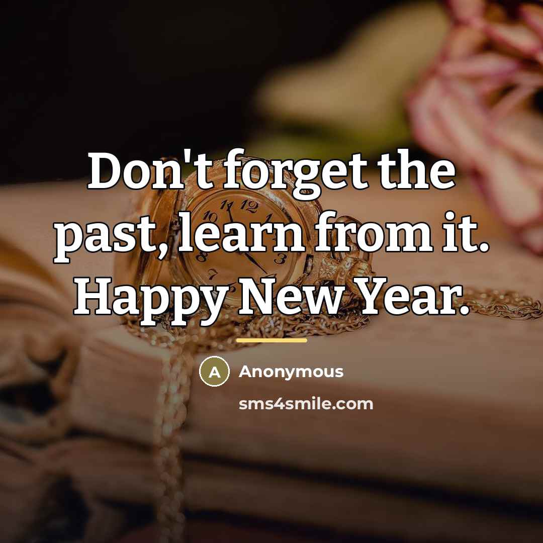 “Don't forget the past, learn from it. Happy New Year.…” quote by Anonymous