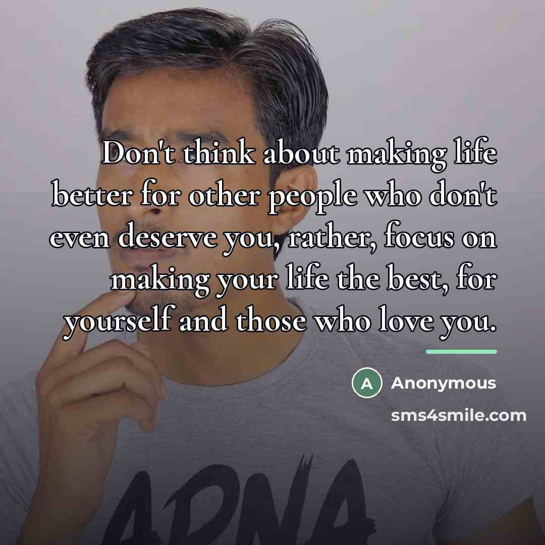 “Don't think about making life better for other people who…” quote by Anonymous