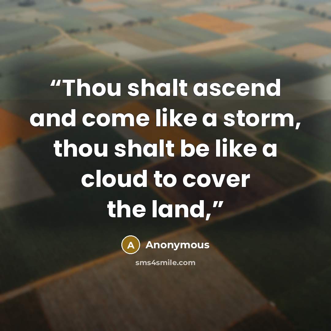 “Thou shalt ascend and come like a storm, thou shalt be like a cloud to cover the land,” quote by Anonymous
