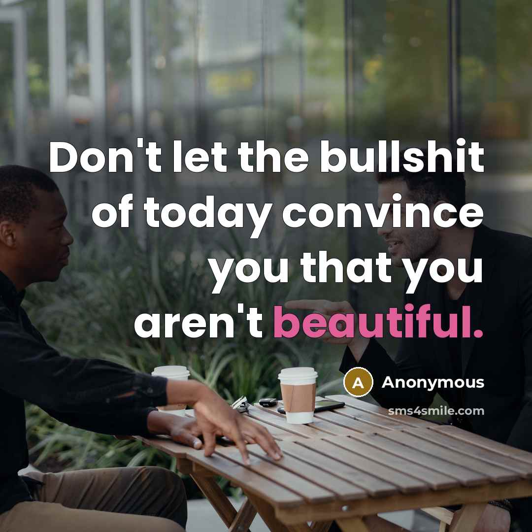 “Don't let the bullshit of today convince you that you…” quote by Anonymous