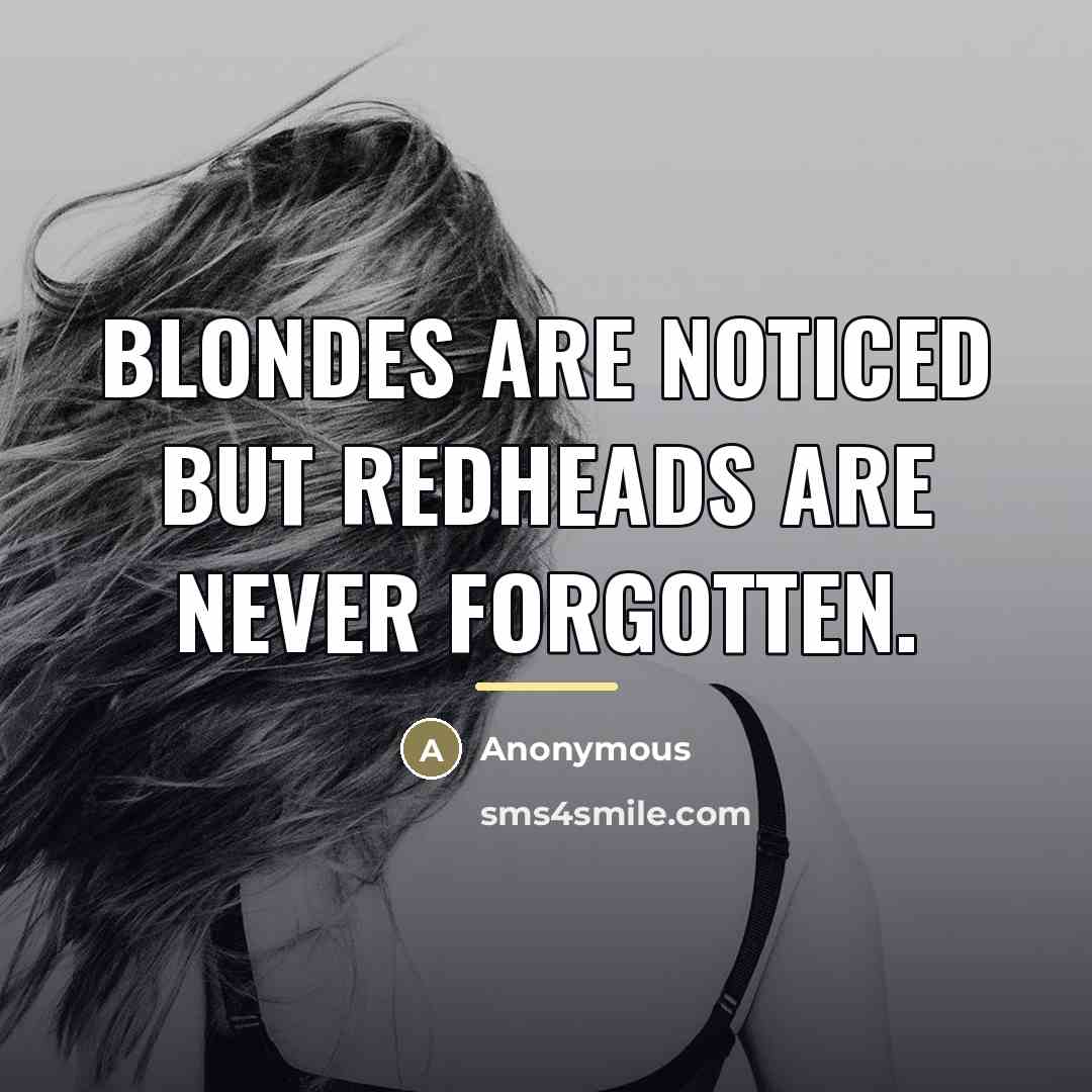 “Blondes are noticed but redheads are never forgotten.…” quote by Anonymous