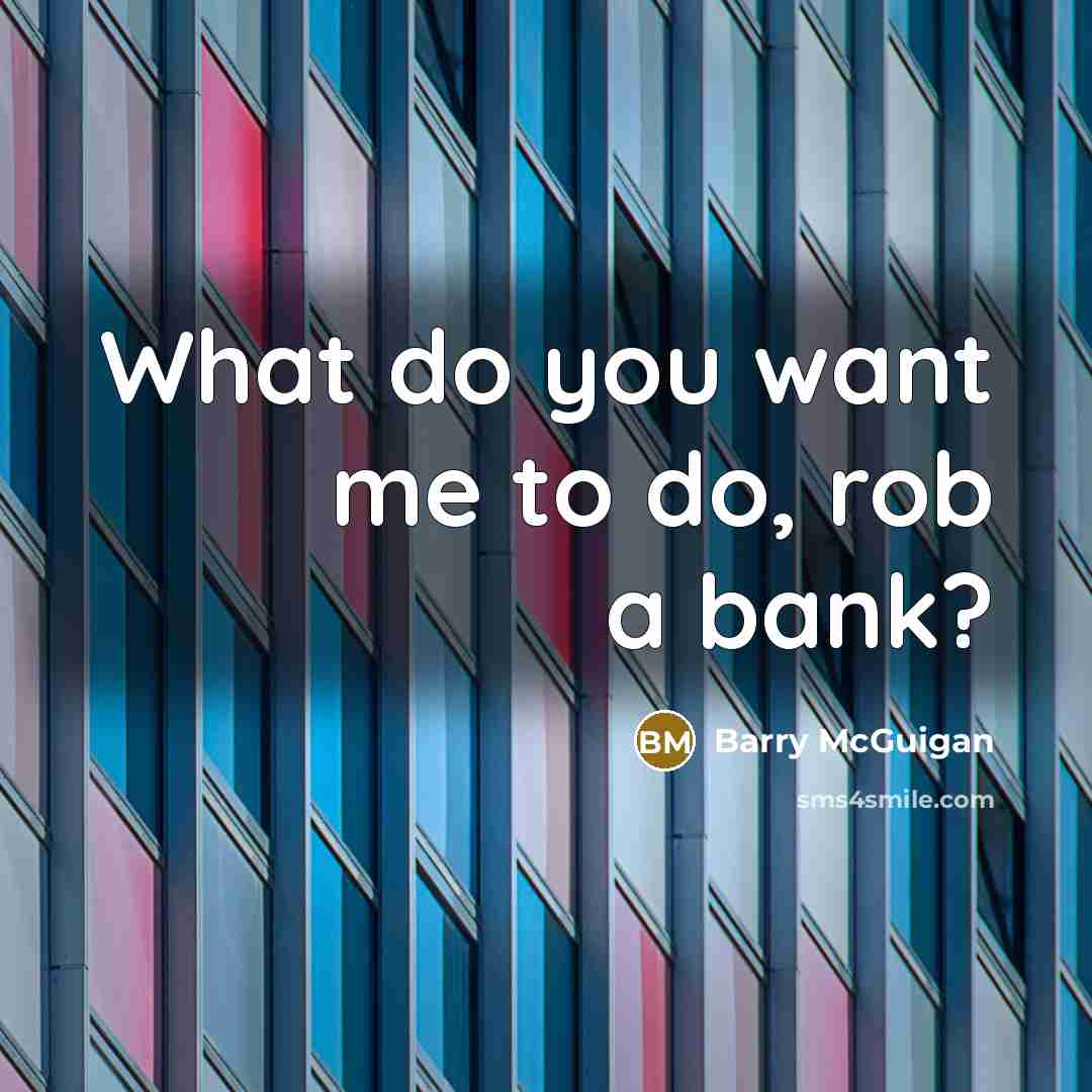 “What do you want me to do, rob a bank?…” quote by Barry McGuigan