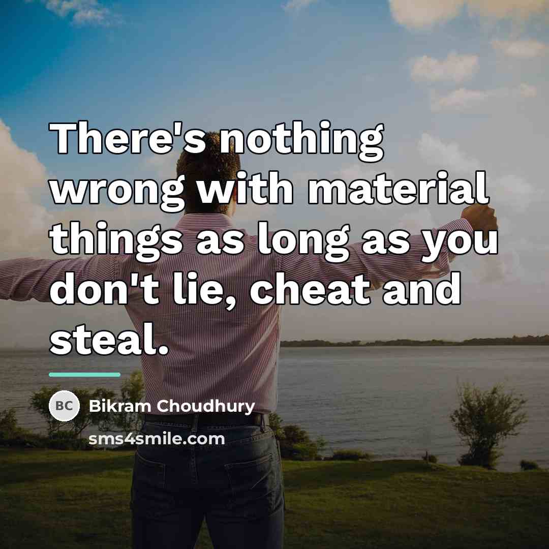 “There's nothing wrong with material things as long as you…” quote by Bikram Choudhury