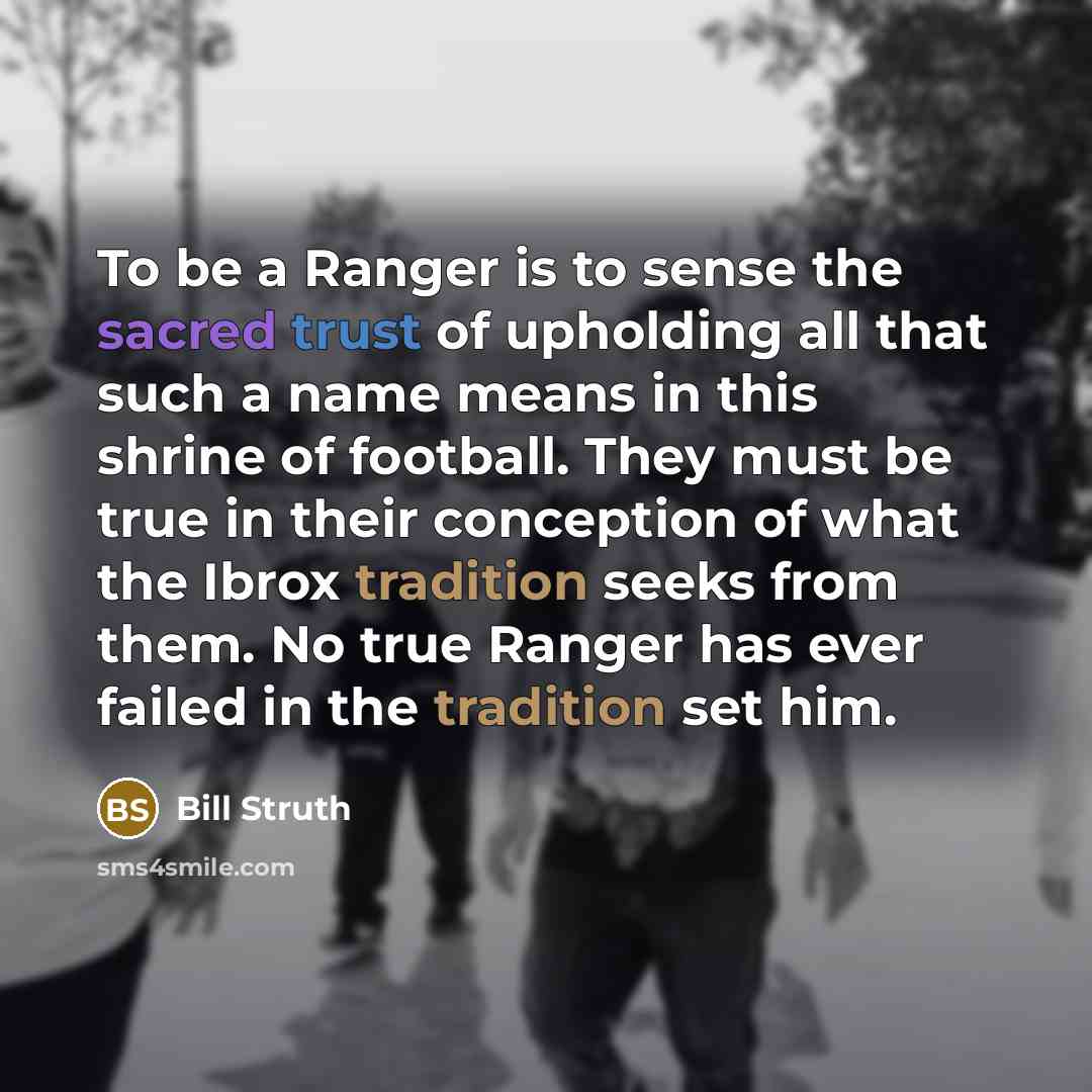 “To be a Ranger is to sense the sacred trust…” quote by Bill Struth