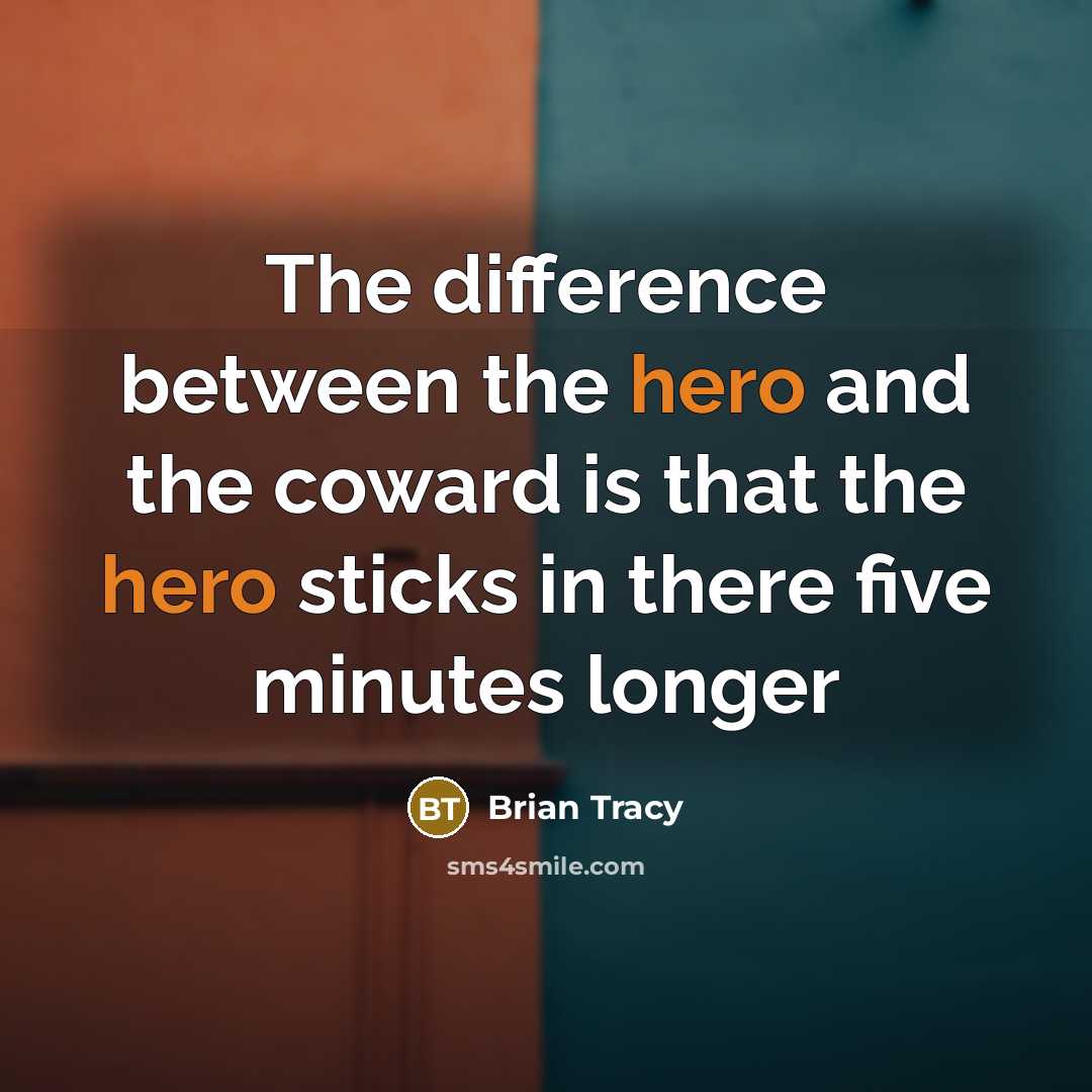 “The difference between the hero and the coward is that…” quote by Brian Tracy