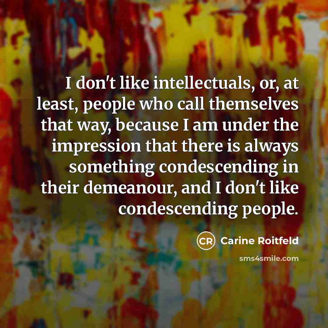 “I don't like intellectuals, or, at least, people who call…” quote by Carine Roitfeld