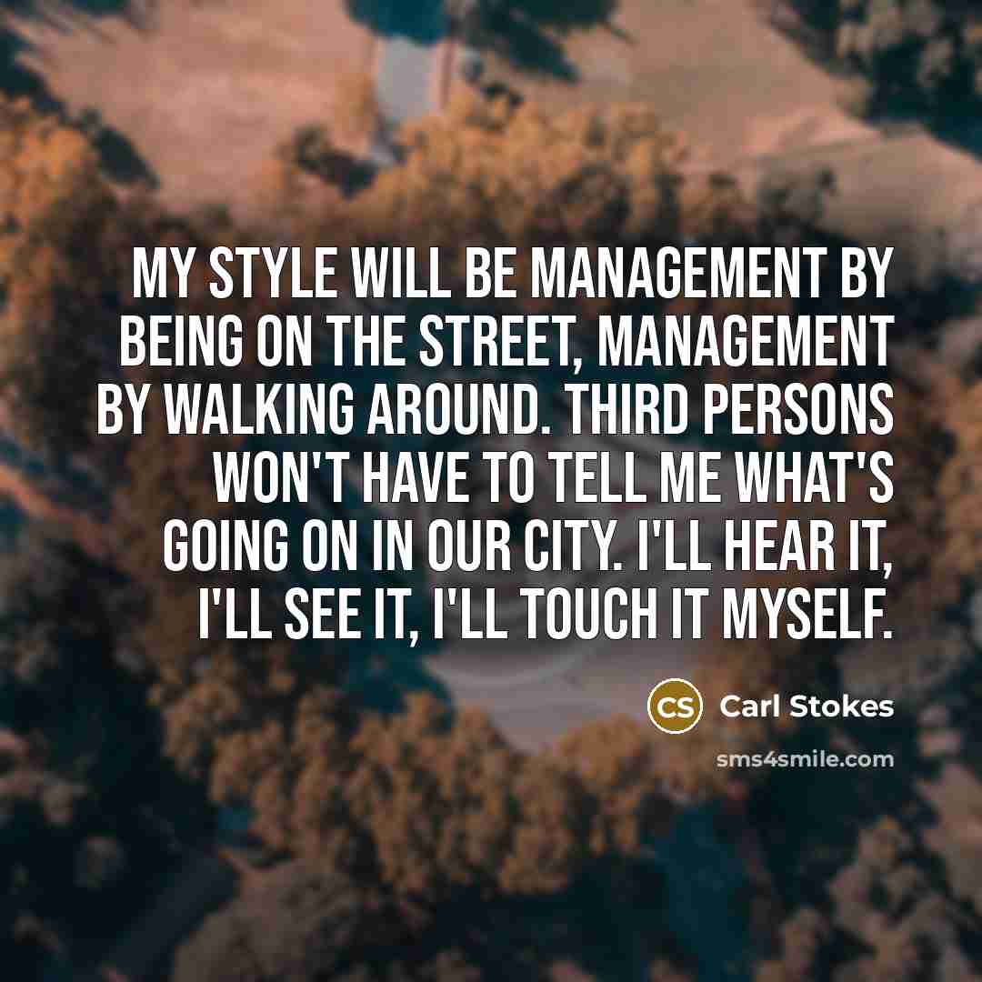 “My style will be management by being on the street,…” quote by Carl Stokes