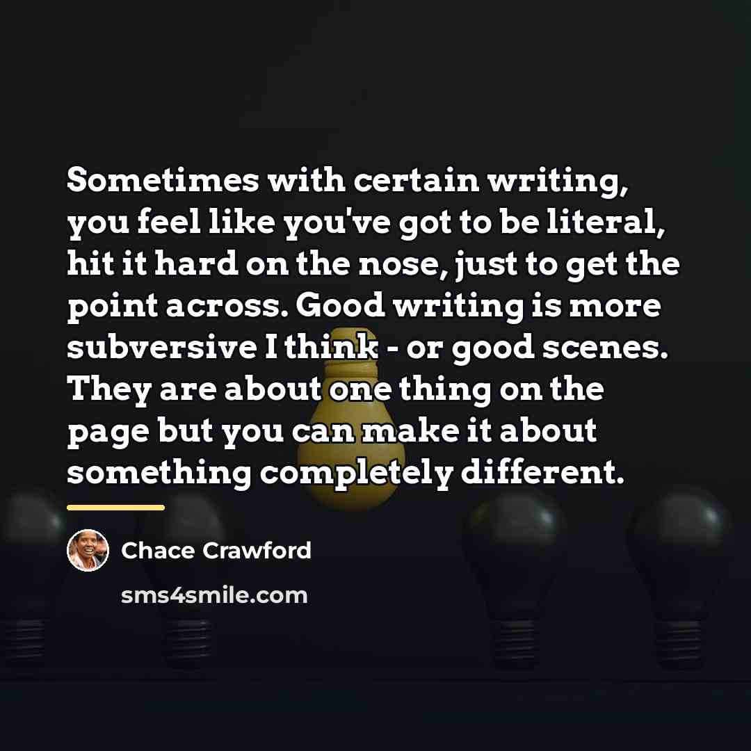 “Sometimes with certain writing, you feel like you've got to…” quote by Chace Crawford