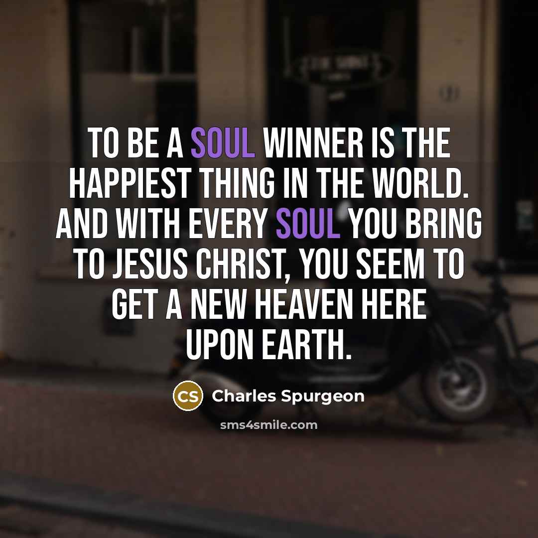 “To be a soul winner is the happiest thing in…” quote by Charles Spurgeon