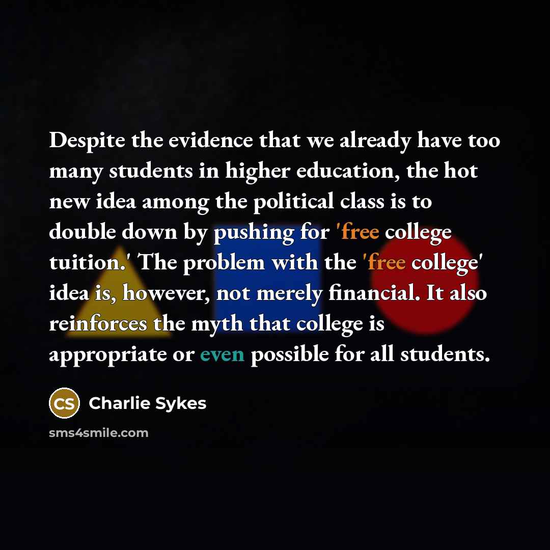 “Despite the evidence that we already have too many students…” quote by Charlie Sykes