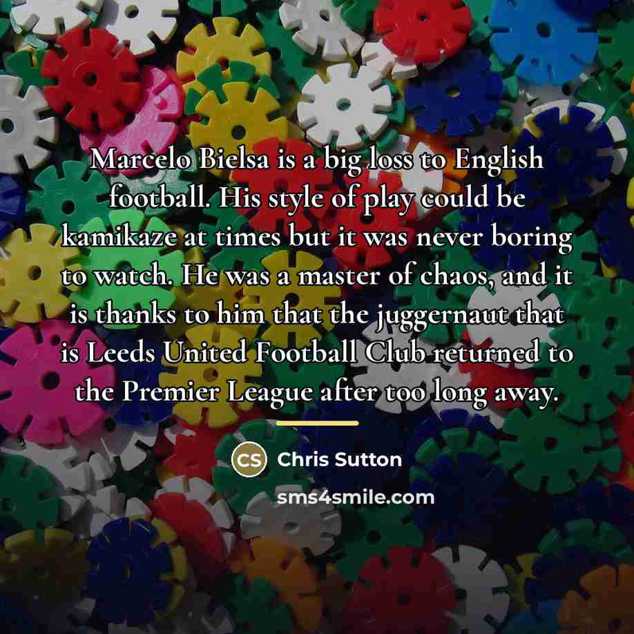 “Marcelo Bielsa is a big loss to English football. His…” quote by Chris Sutton
