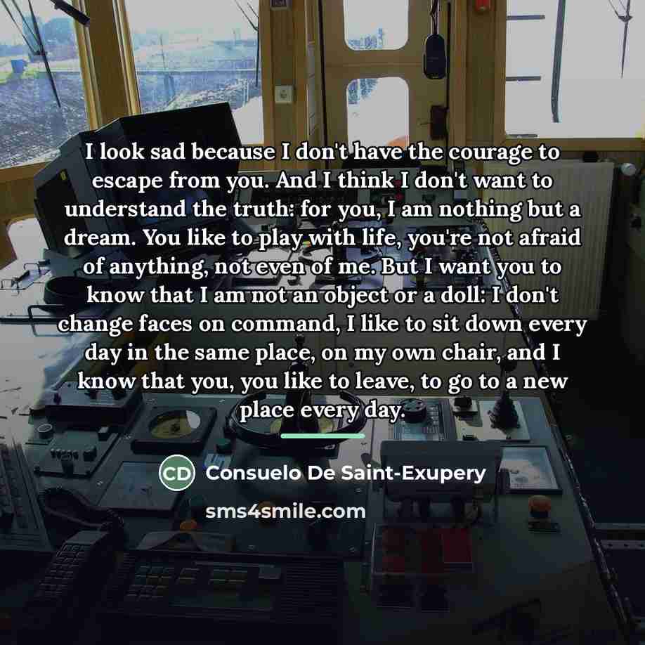 “I look sad because I don't have the courage to…” quote by Consuelo de Saint-Exupéry