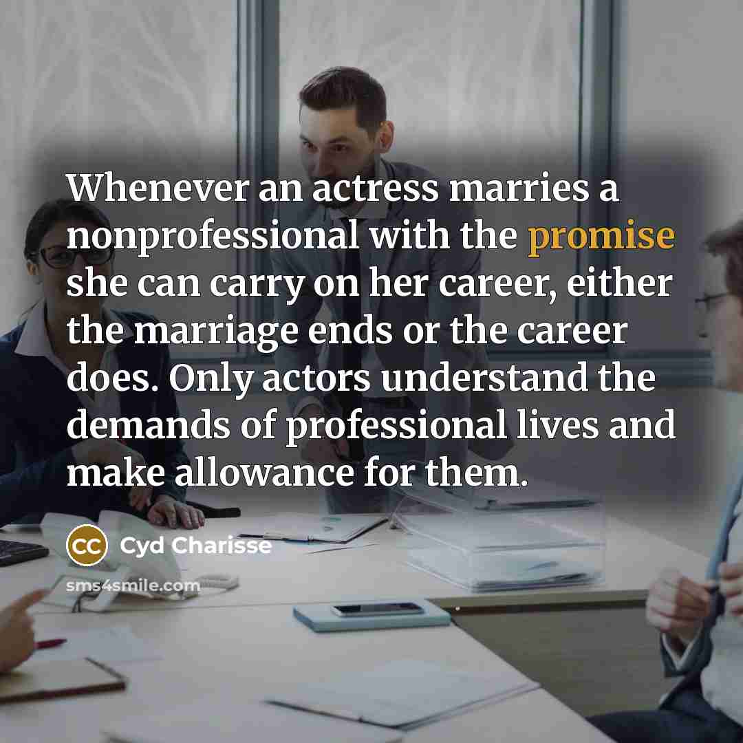 “Whenever an actress marries a nonprofessional with the promise she…” quote by Cyd Charisse