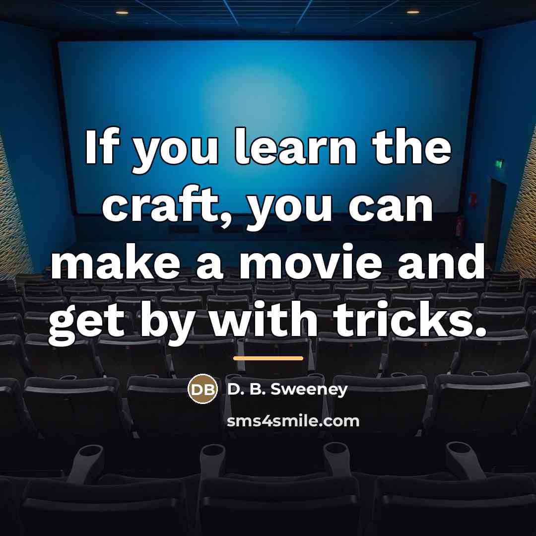 “If you learn the craft, you can make a movie…” quote by D. B. Sweeney