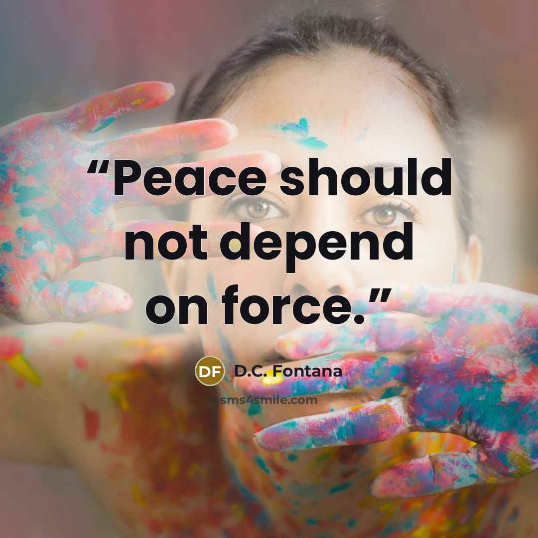 “Peace should not depend on force.” quote by D.C. Fontana
